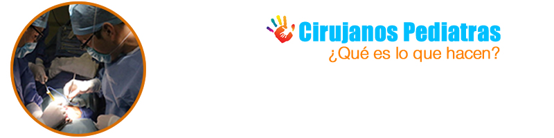 ¿Qué hacen los Cirujanos Pediatras?, Cirujano pediatra